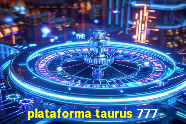 plataforma taurus 777